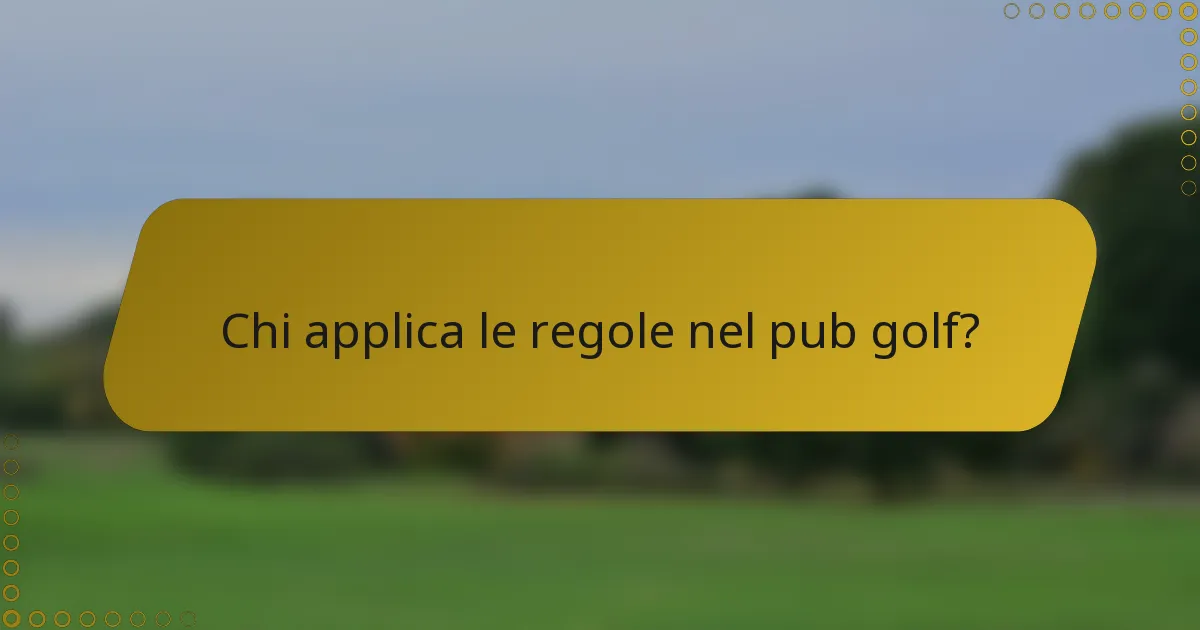 Chi applica le regole nel pub golf?