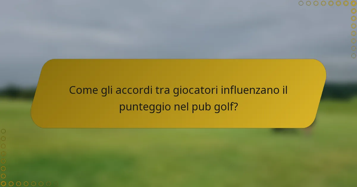Come gli accordi tra giocatori influenzano il punteggio nel pub golf?