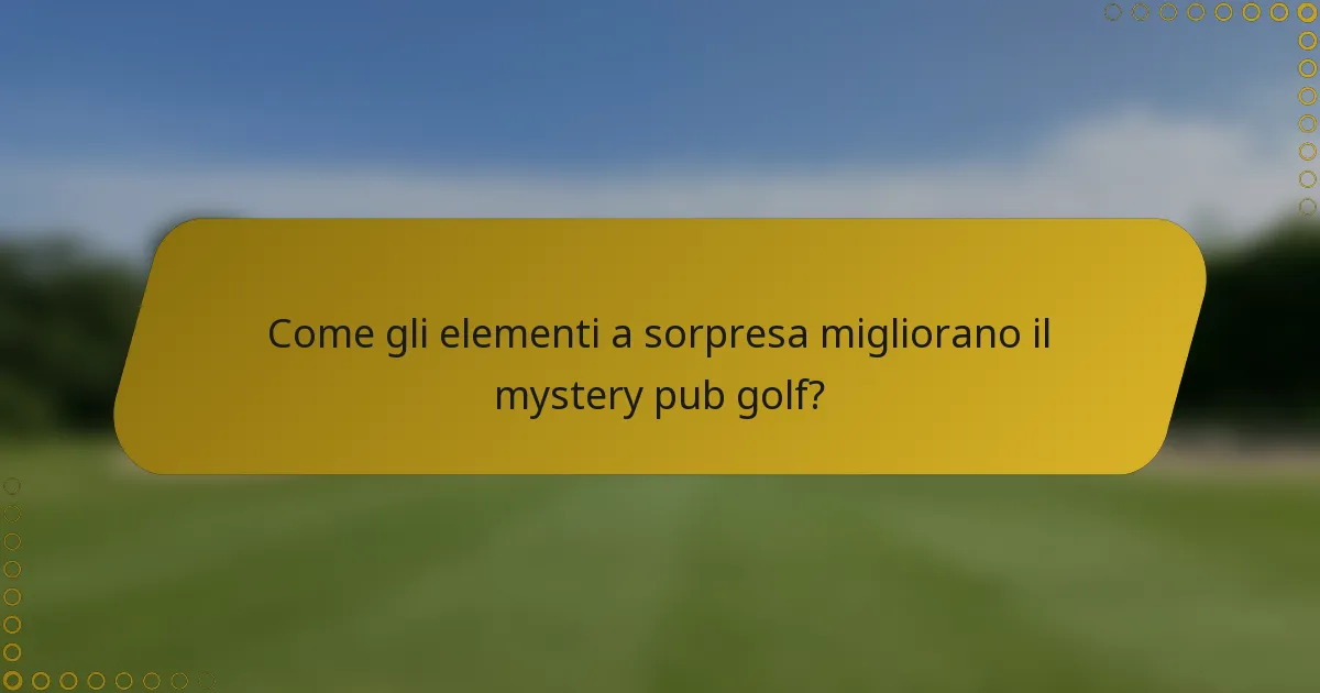 Come gli elementi a sorpresa migliorano il mystery pub golf?