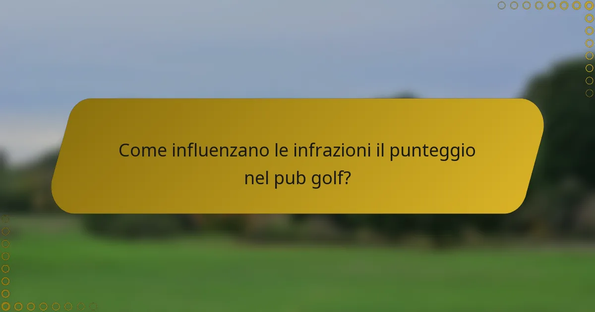 Come influenzano le infrazioni il punteggio nel pub golf?