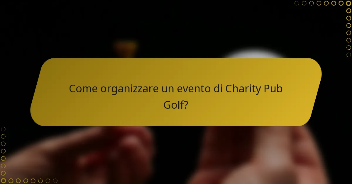 Come organizzare un evento di Charity Pub Golf?