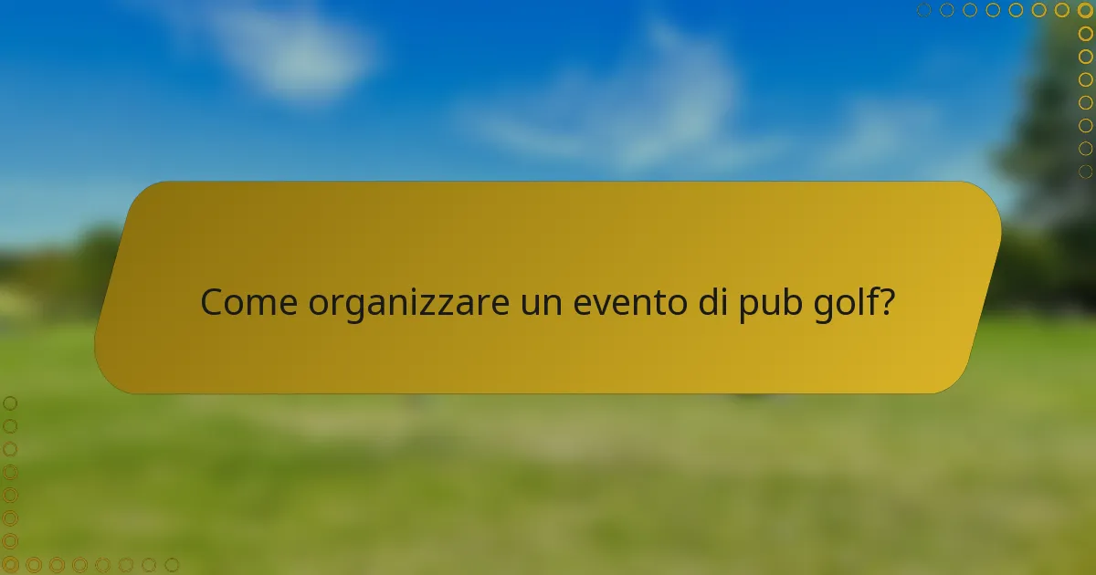 Come organizzare un evento di pub golf?