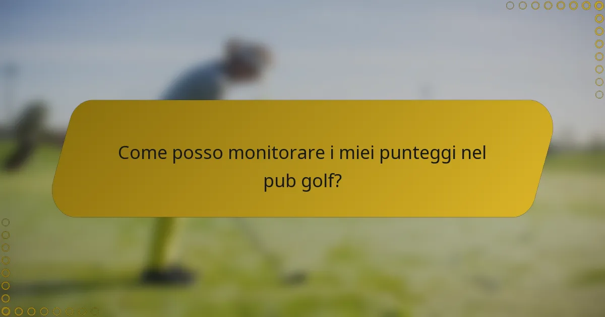 Come posso monitorare i miei punteggi nel pub golf?