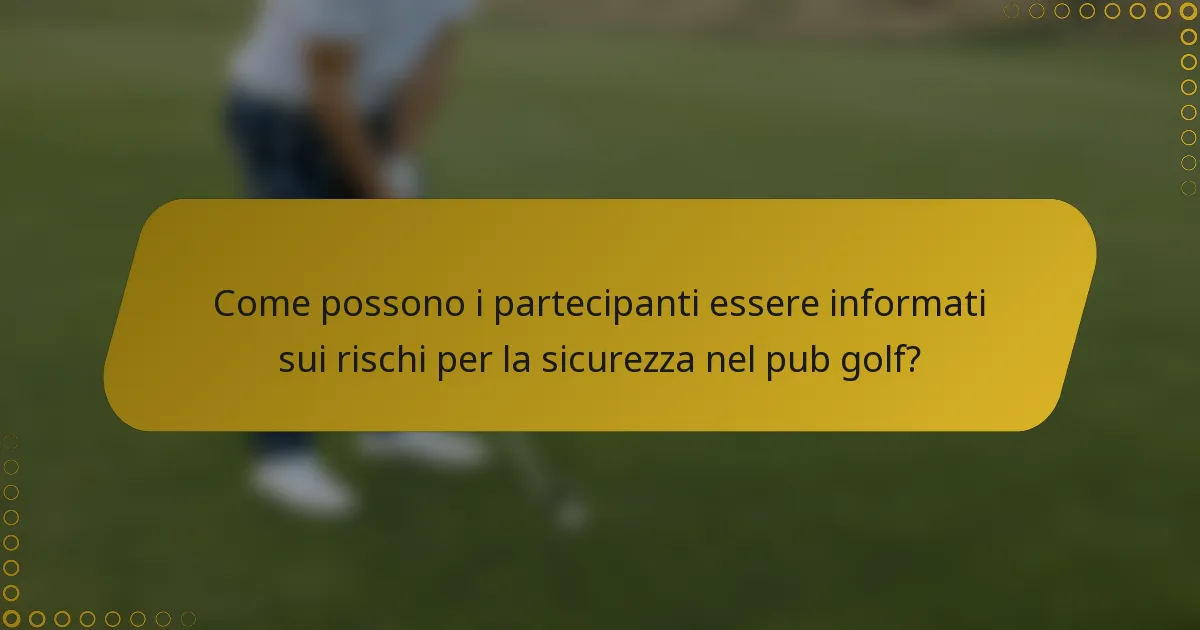 Come possono i partecipanti essere informati sui rischi per la sicurezza nel pub golf?