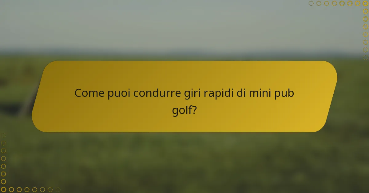 Come puoi condurre giri rapidi di mini pub golf?