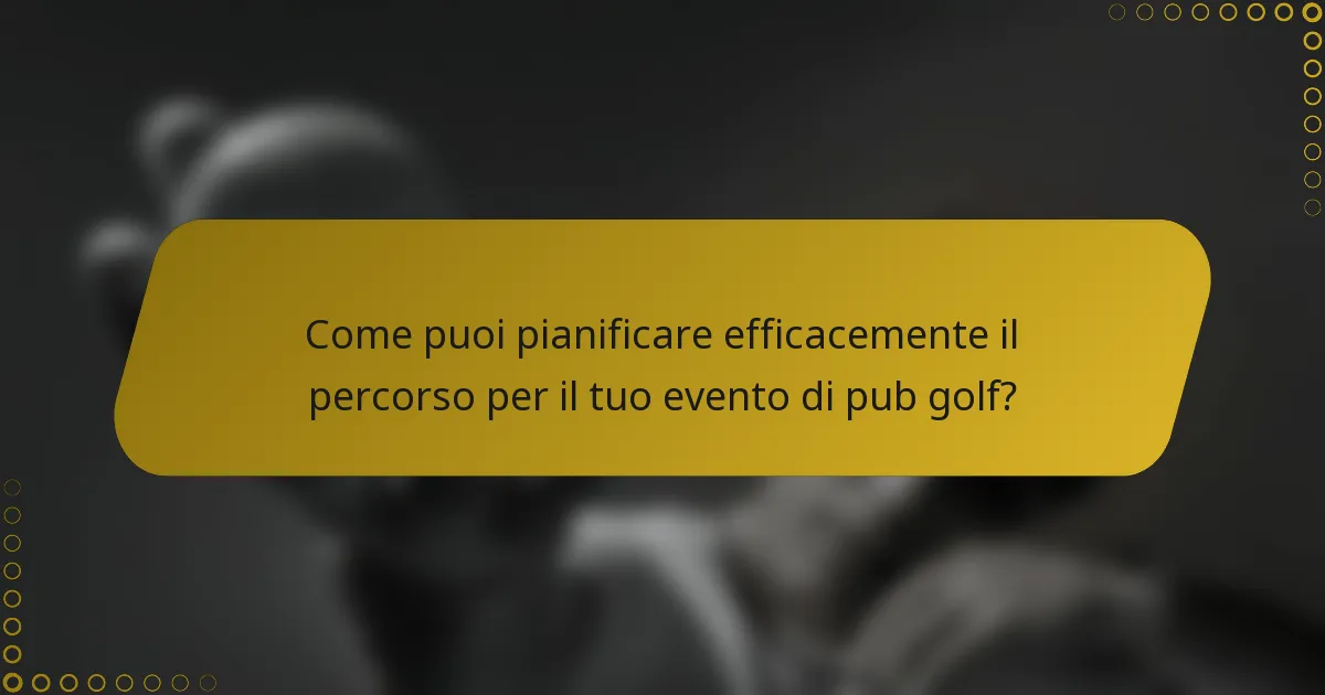 Come puoi pianificare efficacemente il percorso per il tuo evento di pub golf?