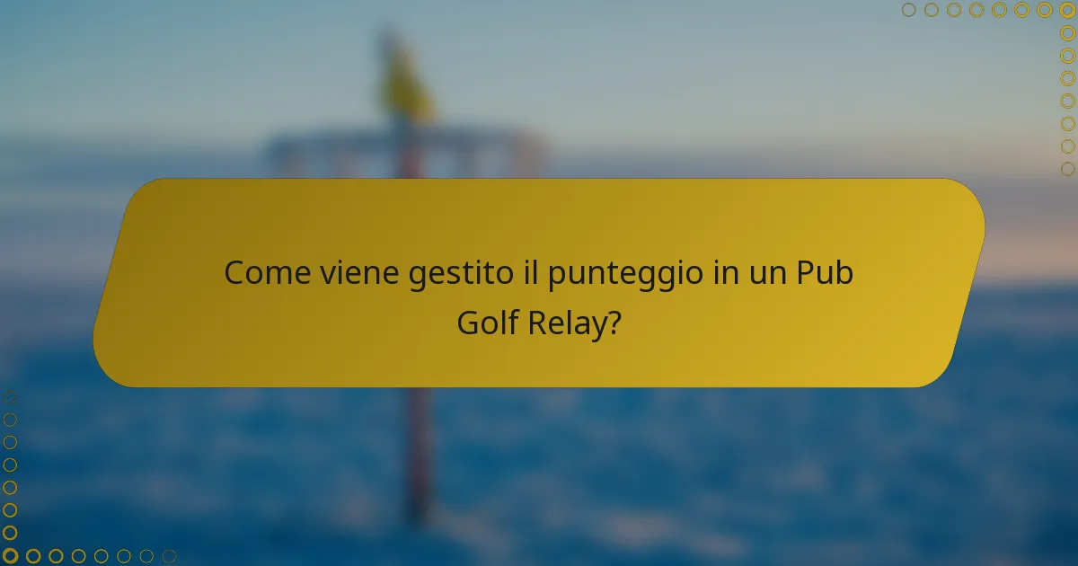 Come viene gestito il punteggio in un Pub Golf Relay?