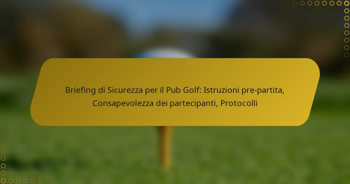 Briefing di Sicurezza per il Pub Golf: Istruzioni pre-partita, Consapevolezza dei partecipanti, Protocolli