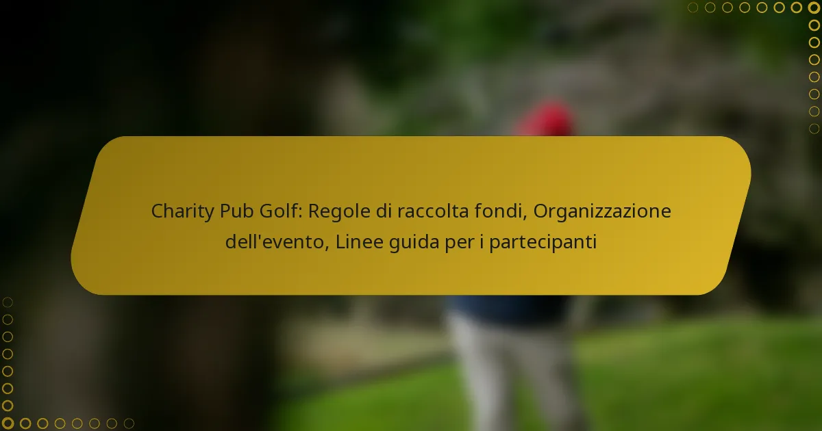 Charity Pub Golf: Regole di raccolta fondi, Organizzazione dell’evento, Linee guida per i partecipanti