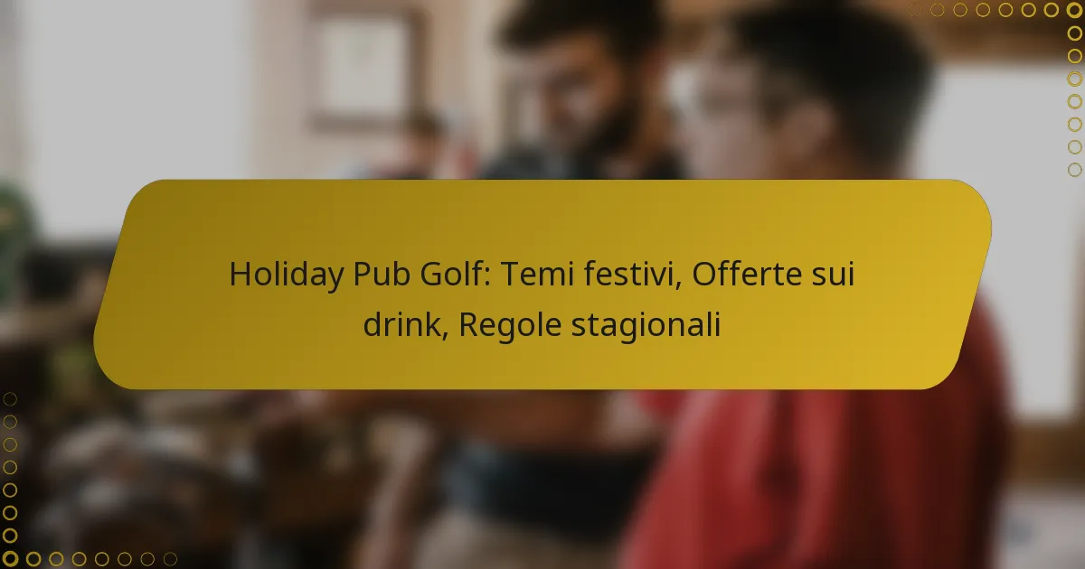 Holiday Pub Golf: Temi festivi, Offerte sui drink, Regole stagionali