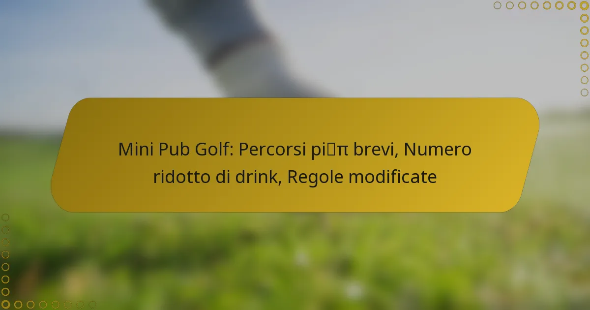 Mini Pub Golf: Percorsi più brevi, Numero ridotto di drink, Regole modificate