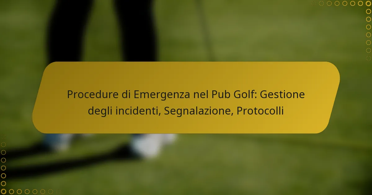 Procedure di Emergenza nel Pub Golf: Gestione degli incidenti, Segnalazione, Protocolli