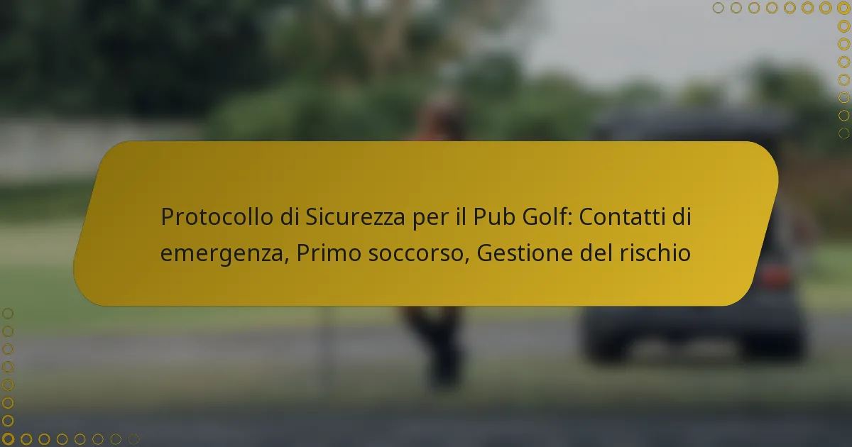 Protocollo di Sicurezza per il Pub Golf: Contatti di emergenza, Primo soccorso, Gestione del rischio