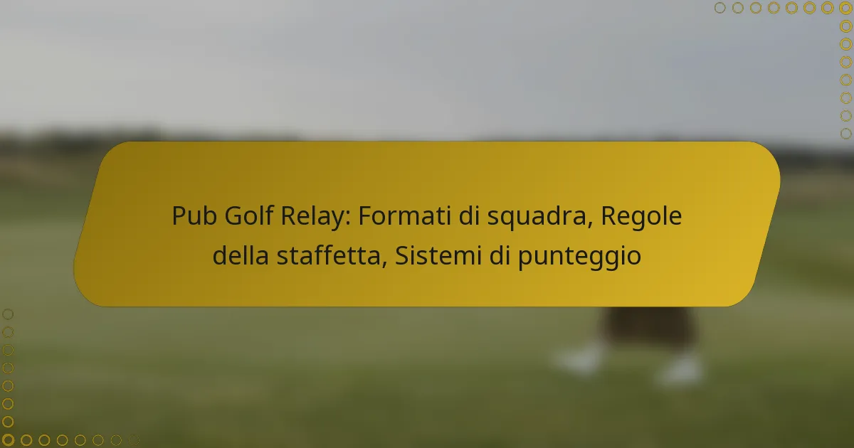 Pub Golf Relay: Formati di squadra, Regole della staffetta, Sistemi di punteggio