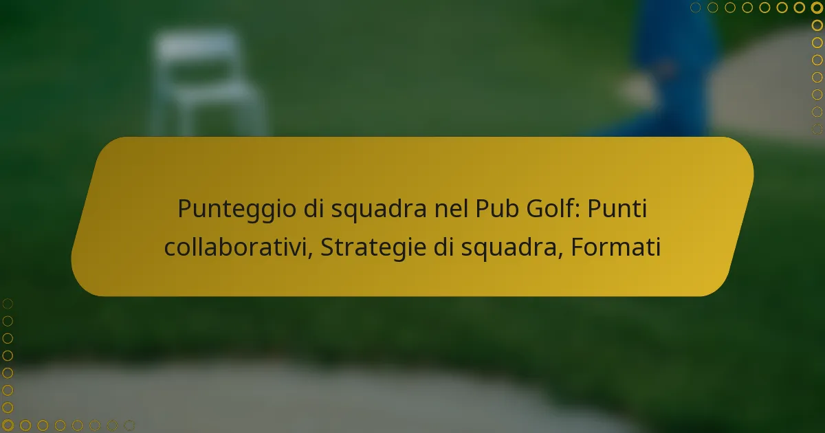 Punteggio di squadra nel Pub Golf: Punti collaborativi, Strategie di squadra, Formati