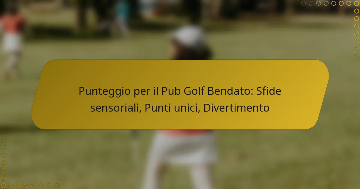 Punteggio per il Pub Golf Bendato: Sfide sensoriali, Punti unici, Divertimento