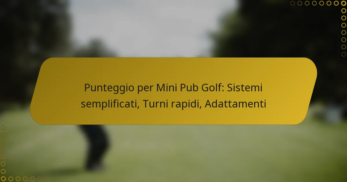 Punteggio per Mini Pub Golf: Sistemi semplificati, Turni rapidi, Adattamenti