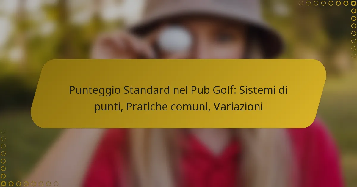 Punteggio Standard nel Pub Golf: Sistemi di punti, Pratiche comuni, Variazioni