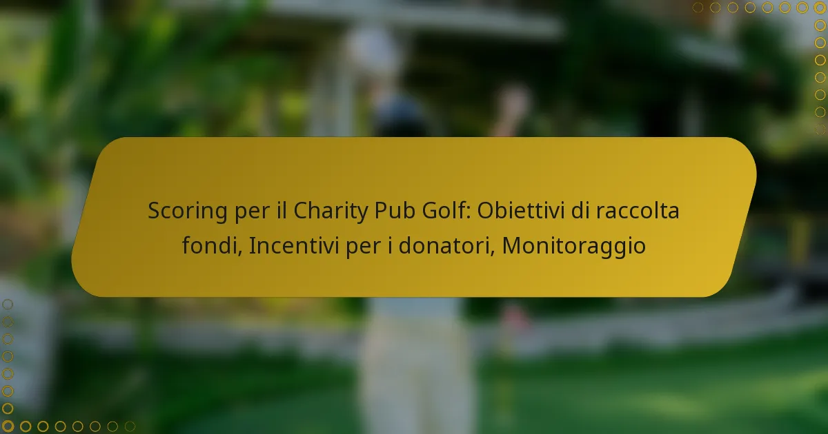 Scoring per il Charity Pub Golf: Obiettivi di raccolta fondi, Incentivi per i donatori, Monitoraggio
