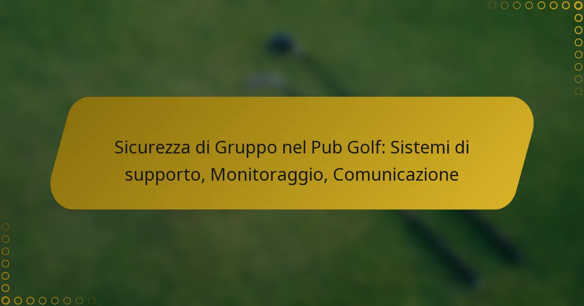 Sicurezza di Gruppo nel Pub Golf: Sistemi di supporto, Monitoraggio, Comunicazione