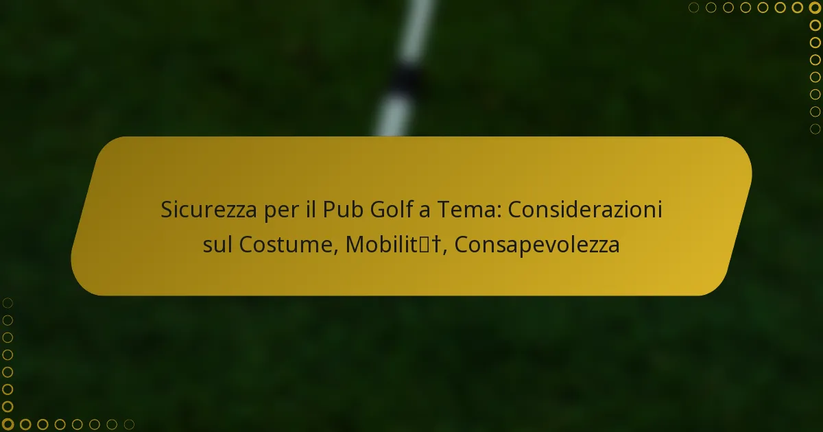 Sicurezza per il Pub Golf a Tema: Considerazioni sul Costume, Mobilità, Consapevolezza