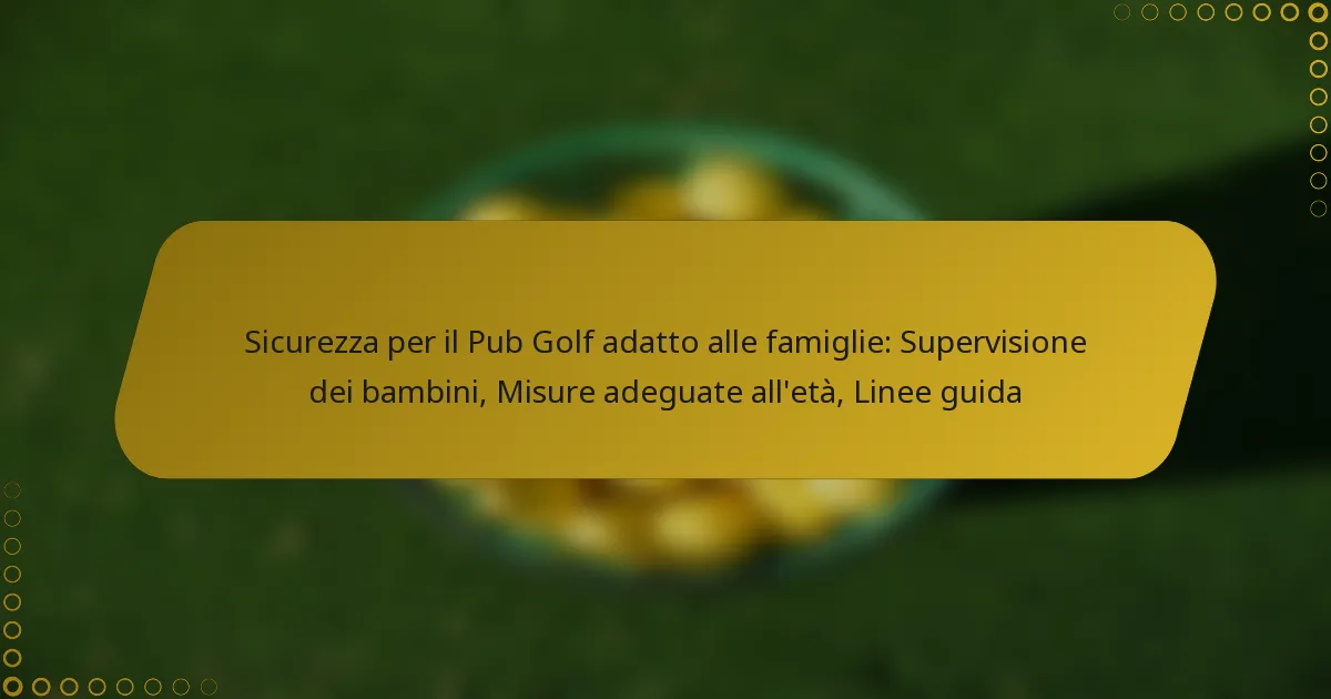 Sicurezza per il Pub Golf adatto alle famiglie: Supervisione dei bambini, Misure adeguate all’età, Linee guida