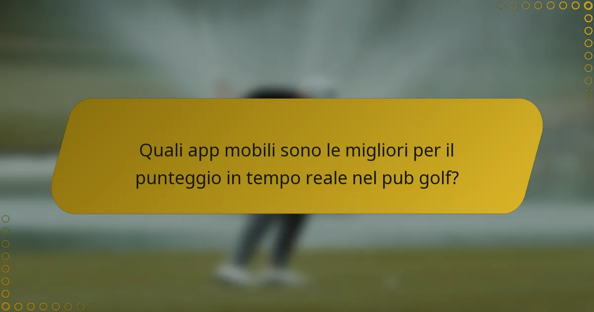 Quali app mobili sono le migliori per il punteggio in tempo reale nel pub golf?