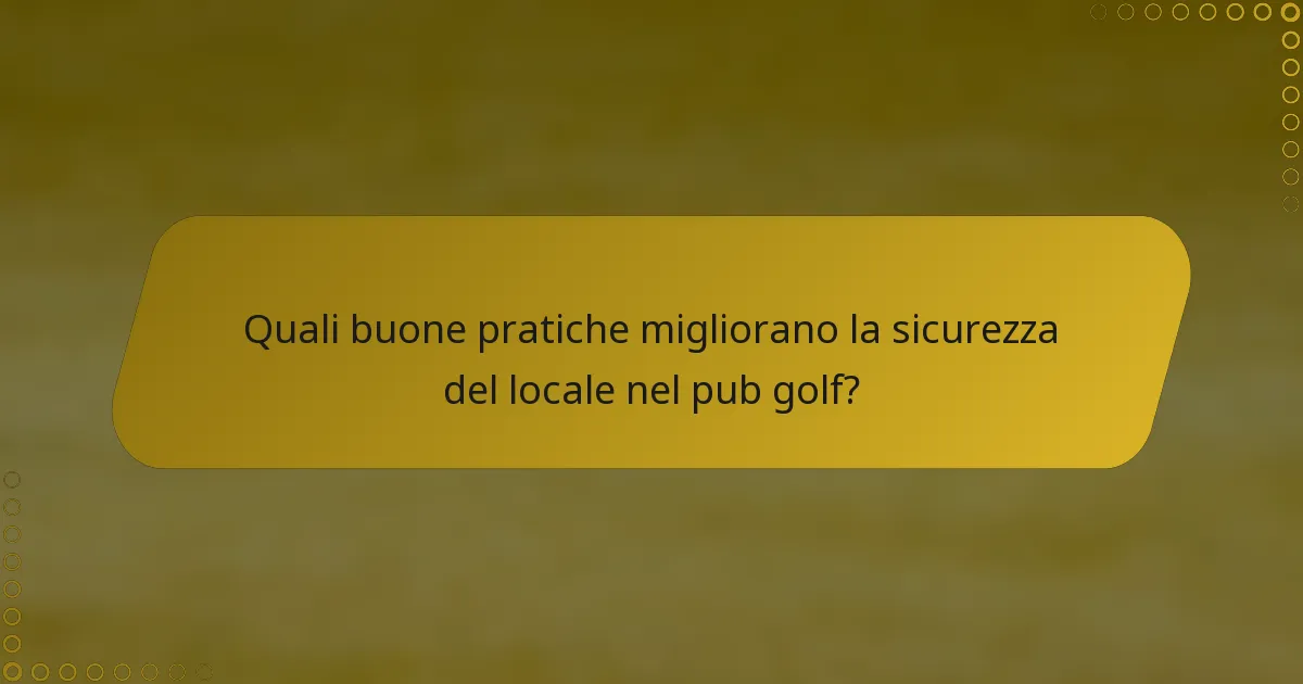 Quali buone pratiche migliorano la sicurezza del locale nel pub golf?