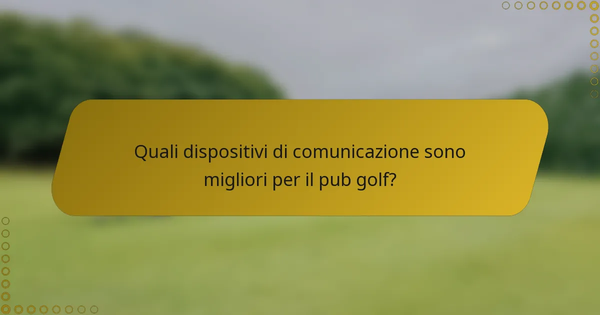 Quali dispositivi di comunicazione sono migliori per il pub golf?