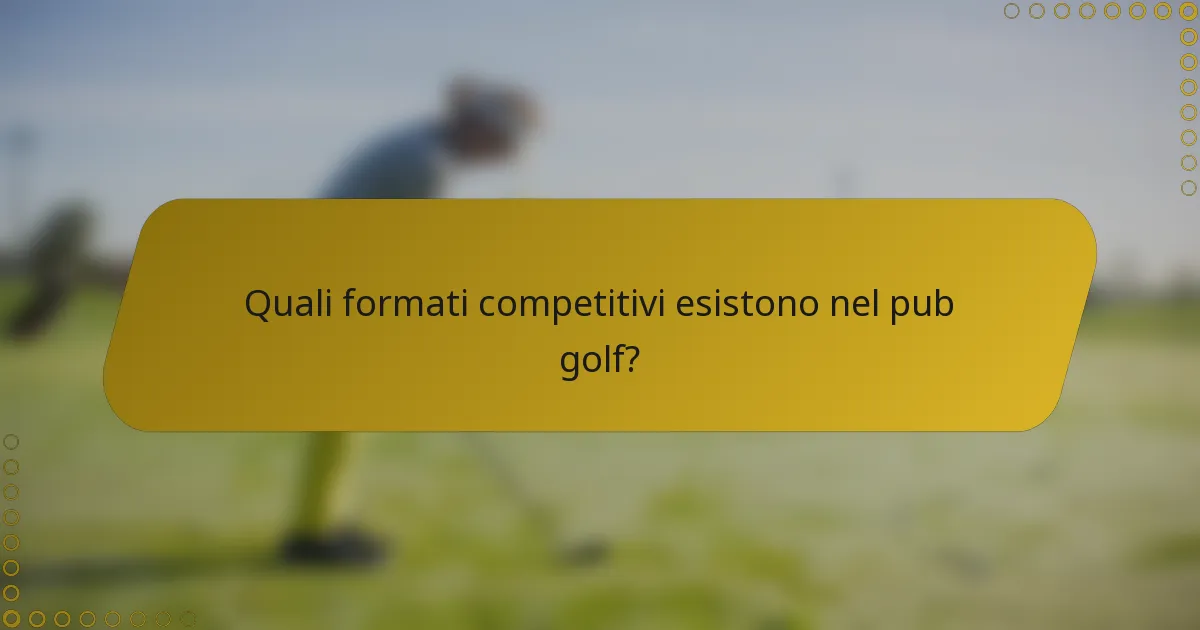 Quali formati competitivi esistono nel pub golf?
