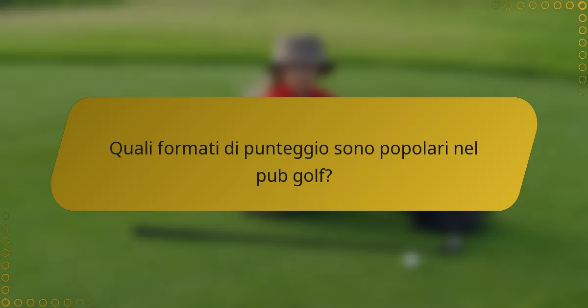 Quali formati di punteggio sono popolari nel pub golf?
