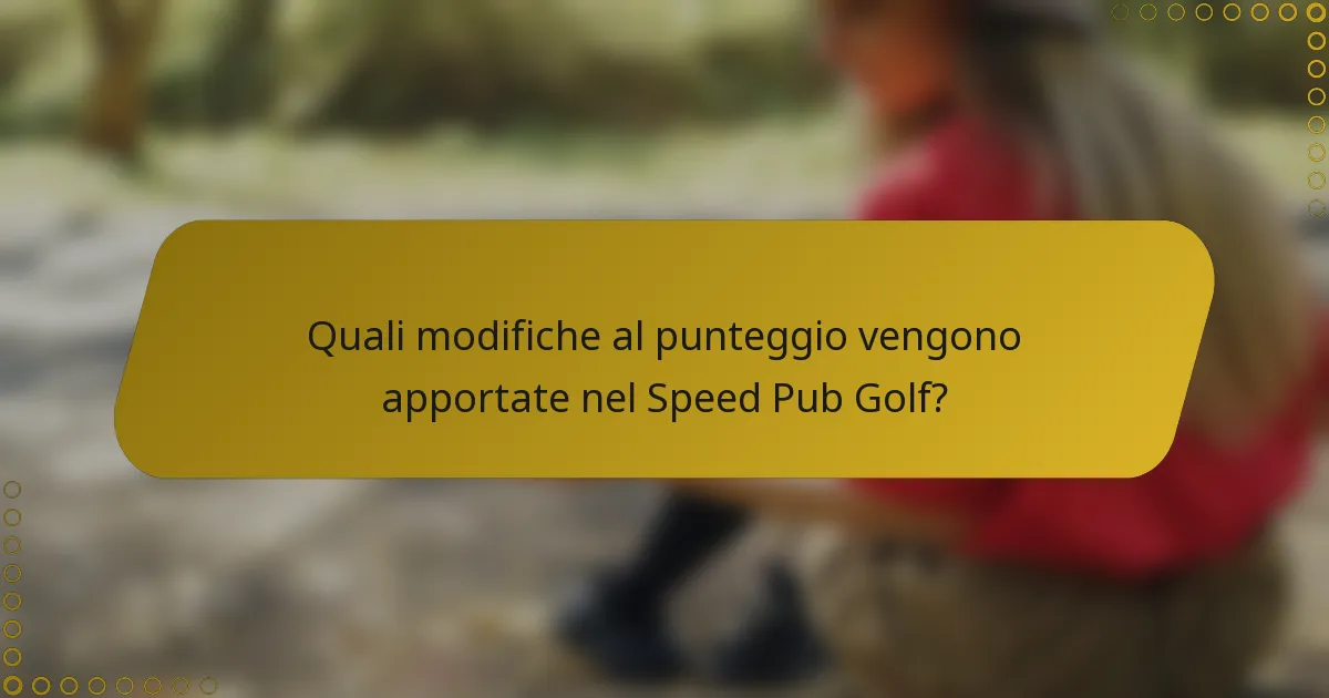 Quali modifiche al punteggio vengono apportate nel Speed Pub Golf?