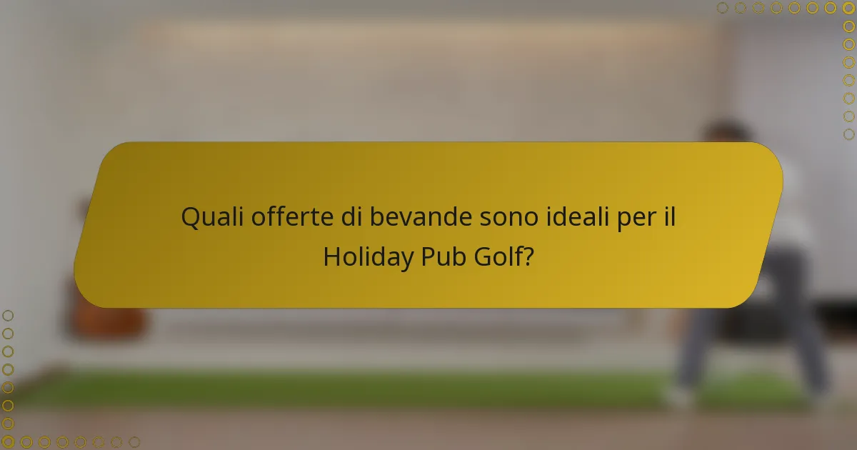 Quali offerte di bevande sono ideali per il Holiday Pub Golf?
