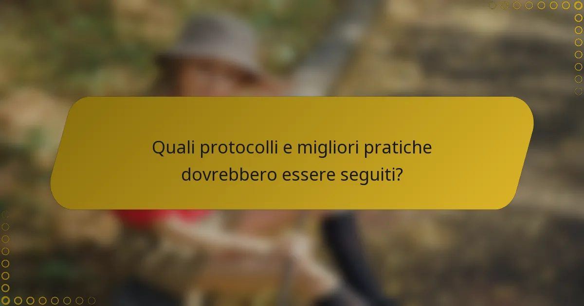 Quali protocolli e migliori pratiche dovrebbero essere seguiti?