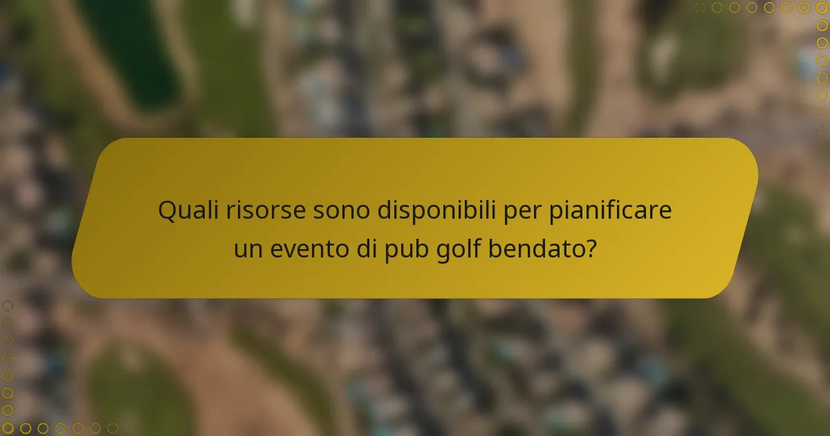 Quali risorse sono disponibili per pianificare un evento di pub golf bendato?