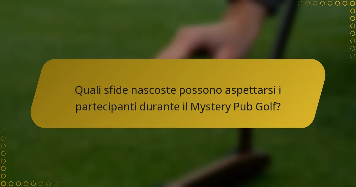 Quali sfide nascoste possono aspettarsi i partecipanti durante il Mystery Pub Golf?