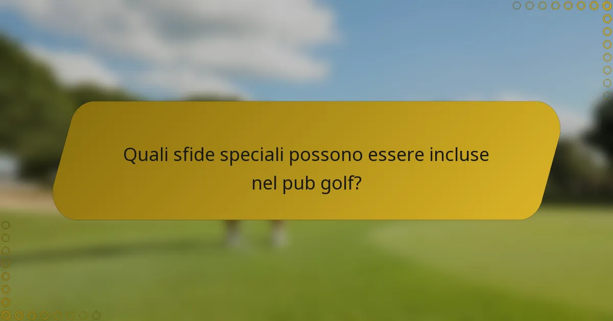 Quali sfide speciali possono essere incluse nel pub golf?