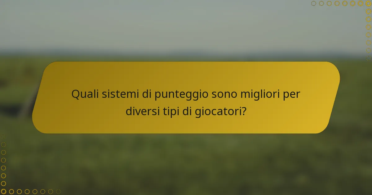 Quali sistemi di punteggio sono migliori per diversi tipi di giocatori?
