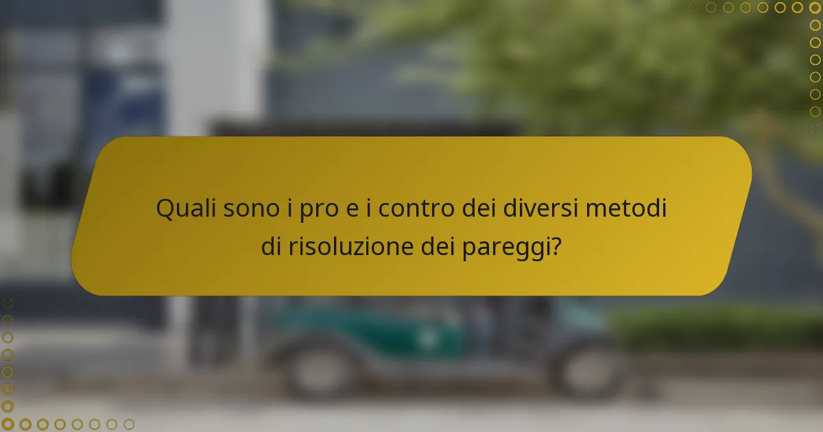 Quali sono i pro e i contro dei diversi metodi di risoluzione dei pareggi?