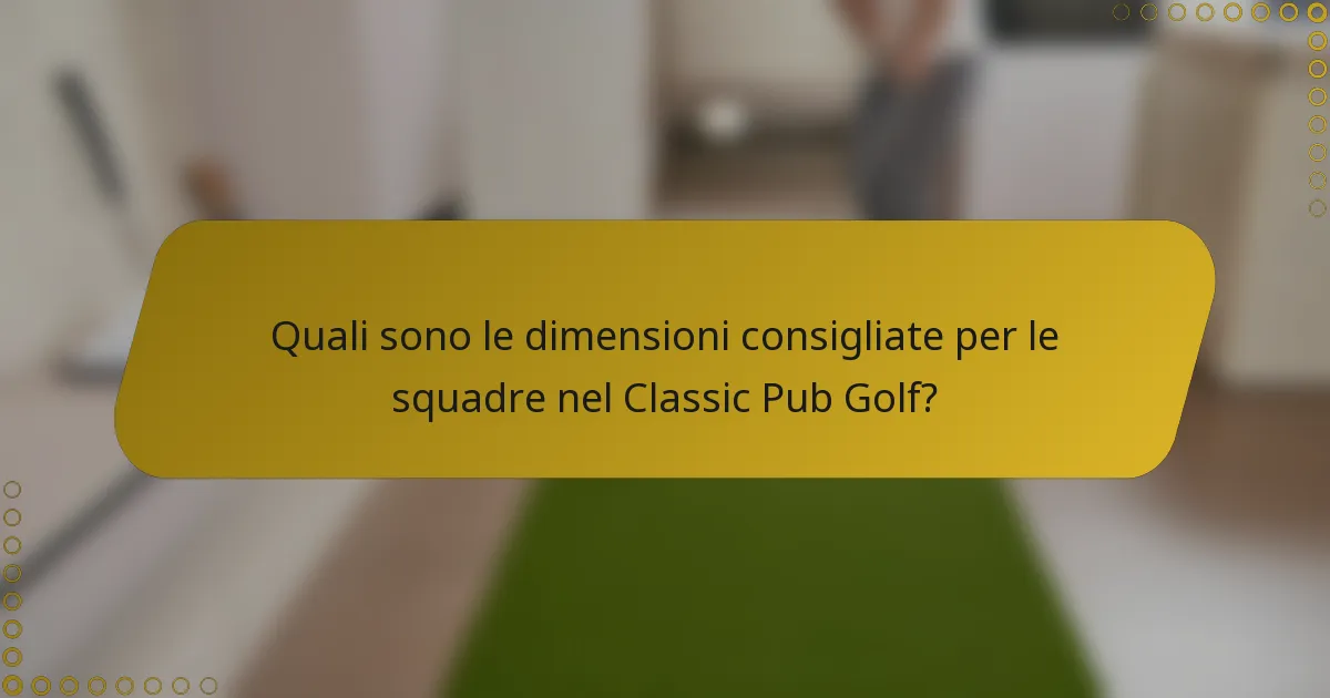 Quali sono le dimensioni consigliate per le squadre nel Classic Pub Golf?