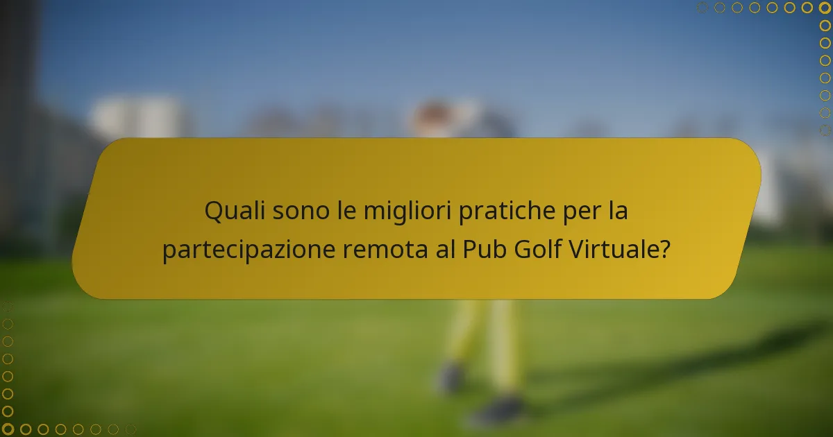 Quali sono le migliori pratiche per la partecipazione remota al Pub Golf Virtuale?