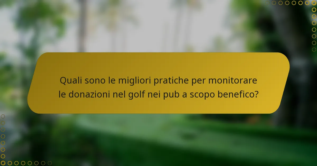 Quali sono le migliori pratiche per monitorare le donazioni nel golf nei pub a scopo benefico?