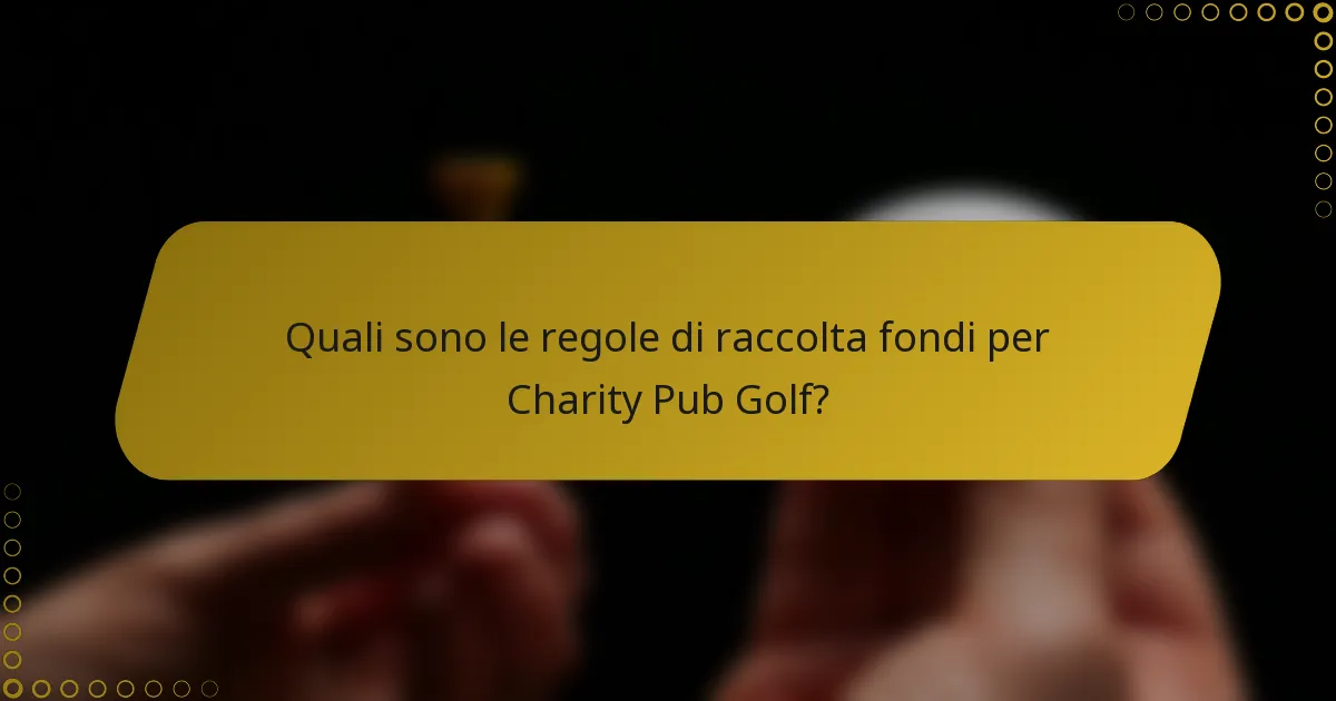 Quali sono le regole di raccolta fondi per Charity Pub Golf?