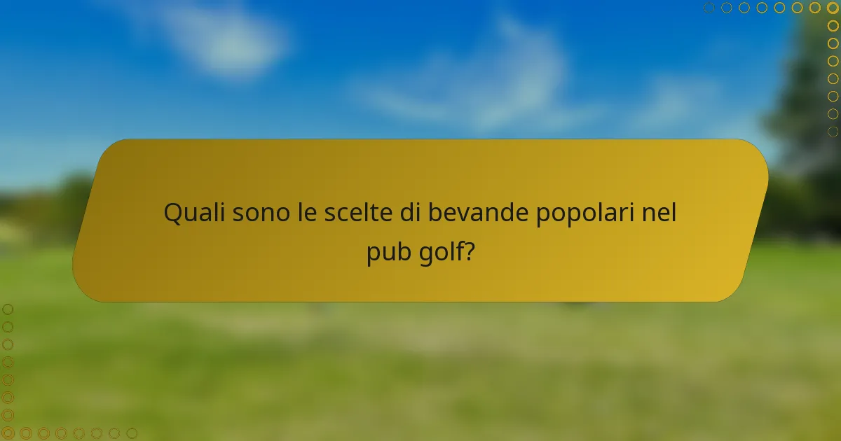 Quali sono le scelte di bevande popolari nel pub golf?
