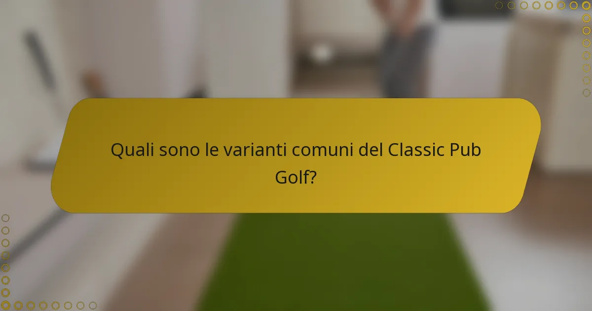 Quali sono le varianti comuni del Classic Pub Golf?