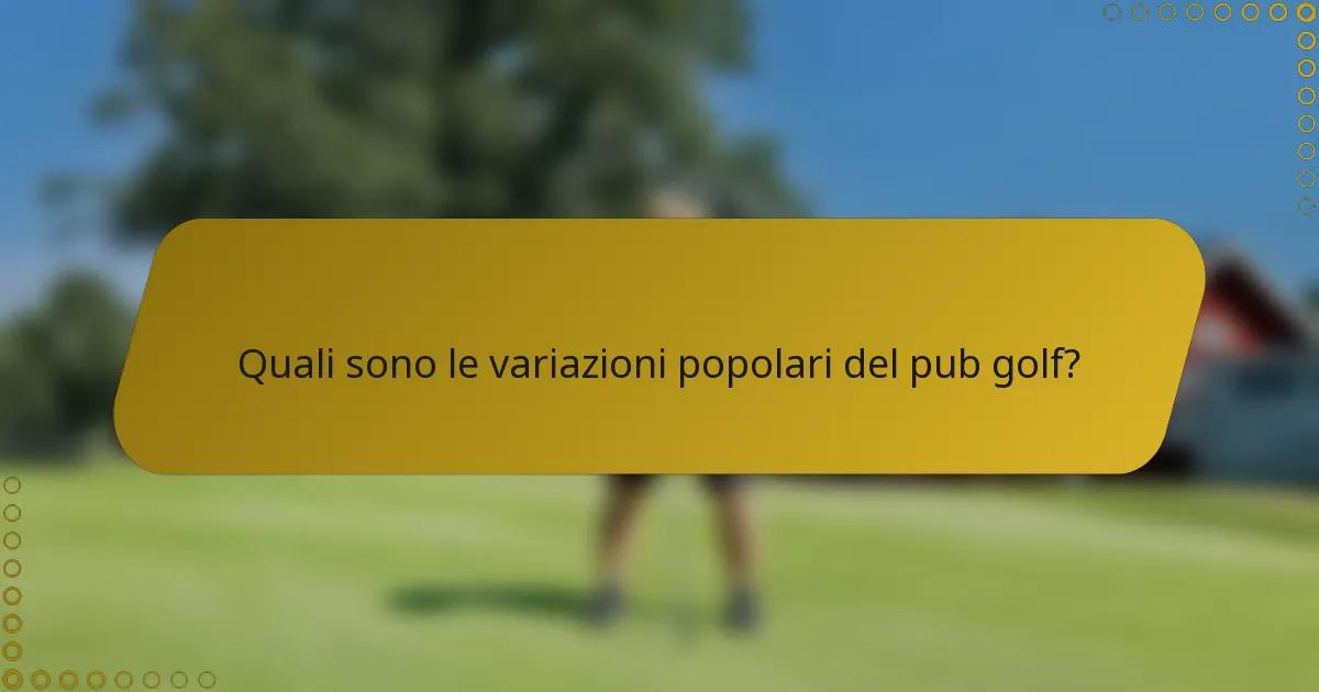 Quali sono le variazioni popolari del pub golf?